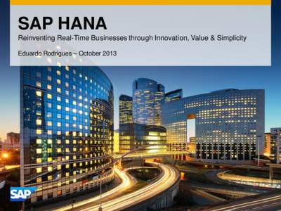 SAP HANA Reinventing Real-Time Businesses through Innovation, Value & Simplicity Eduardo Rodrigues – October 2013 Agenda