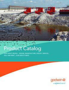 Product Catalog OUR GREAT PEOPLE... DESIGN, MANUFACTURE, SPECIFY, SERVICE, SELL AND RENT ...OUR GREAT PUMPS With more than 30 years as the industry leader in pump