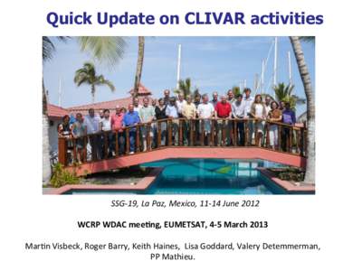 Quick Update on CLIVAR activities  SSG-­‐19,	
  La	
  Paz,	
  Mexico,	
  11-­‐14	
  June	
  2012	
  	
   WCRP	
  WDAC	
  mee*ng,	
  EUMETSAT,	
  4-­‐5	
  March	
  2013	
   	
   Mar$n	
  Visbeck,