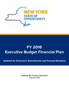 FY 2016 Executive Budget Financial Plan Updated for Governor’s Amendments and Forecast Revisions Andrew M. Cuomo, Governor February 2015