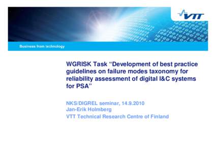 WGRISK Task “Development of best practice guidelines on failure modes taxonomy for reliability assessment of digital I&C systems for PSA” NKS/DIGREL seminar, Jan-Erik Holmberg