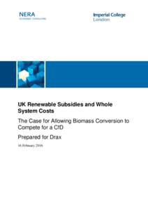 UK Renewable Subsidies and Whole System Costs The Case for Allowing Biomass Conversion to Compete for a CfD Prepared for Drax 16 February 2016