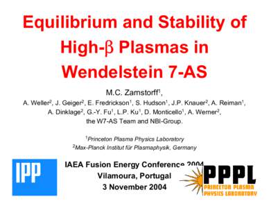 Equilibrium and Stability of High-β Plasmas in Wendelstein 7-AS M.C. Zarnstorff1, A. Weller2, J. Geiger2, E. Fredrickson1, S. Hudson1, J.P. Knauer2, A. Reiman1, A. Dinklage2, G.-Y. Fu1, L.P. Ku1, D. Monticello1, A. Wern