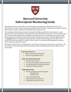 Harvard University Subrecipient Monitoring Guide Harvard University is responsible for monitoring the programmatic and financial activities of its subrecipients in order to ensure proper stewardship of sponsor funds. Sub