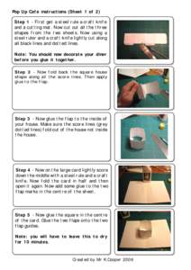 Pop Up Cafe instructions (Sheet 1 of 2) Step 1 - First get a steel rule a craft knife and a cutting mat. Now cut out all the three shapes from the two sheets. Now using a steel ruler and a craft knife lightly cut along a