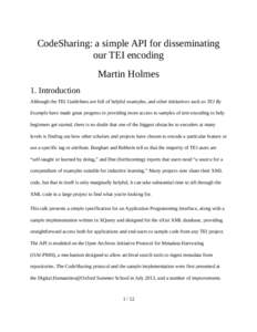 CodeSharing: a simple API for disseminating our TEI encoding Martin Holmes 1. Introduction Although the TEI Guidelines are full of helpful examples, and other inititatives such as TEI By Example have made great progress 