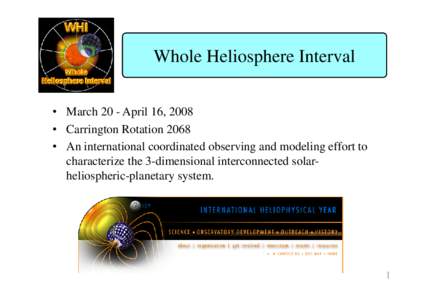 Whole Heliosphere Interval • March 20 - April 16, 2008 • Carrington Rotation 2068 • An international coordinated observing and modeling effort to characterize the 3-dimensional interconnected solarheliospheric-plan