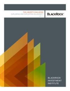 THE LIQUIDITY CHALLENGE EXPLORING AND EXPLOITING (IL)LIQUIDITY JUNE 2014 BlackRock Investment
