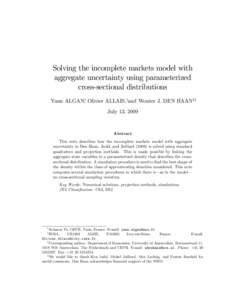 Solving the incomplete markets model with aggregate uncertainty using parameterized cross-sectional distributions Yann ALGAN, Olivier ALLAIS,yand Wouter J. DEN HAANzx July 13, 2009