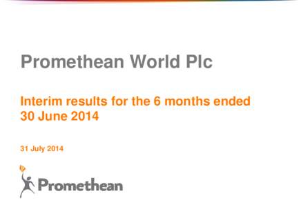 Company Confidential – Not for general distribu  Promethean World Plc Interim results for the 6 months ended 30 June[removed]July 2014
