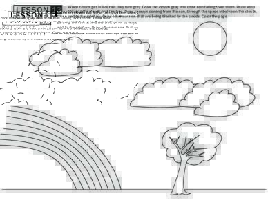 LESSON 13  BONUS ACTIVITY When clouds get full of rain they turn gray. Color the clouds gray and draw rain falling from them. Draw wind blowing the clouds and the tree. Draw sunrays coming from the sun, through the space