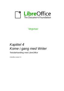 Vegvisar  Kapittel 4 Kome i gang med Writer Tekstbehandling med LibreOffice Libreoffice versjon 4.0