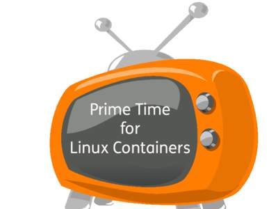 Prime Time for Linux Containers Source:: http://www.parallels.com/eu/products/pvc46/info/virtualization/