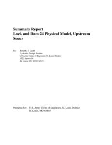 Summary Report Lock and Dam 24 Physical Model, Upstream Scour By:  Timothy J. Lauth