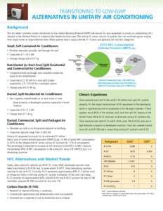 TRANSITIONING TO LOW-GWP  ALTERNATIVES IN UNITARY AIR CONDITIONING Background This fact sheet1 provides current information on low-Global Warming Potential (GWP) alternatives for new equipment in unitary air conditioning