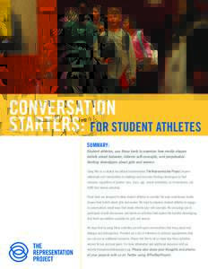 CONVERSATION STARTERS: FOR STUDENT ATHLETES SUMMARY: Student athletes, use these tools to examine how media shapes beliefs about behavior, informs self-concepts, and perpetuates limiting stereotypes about girls and women