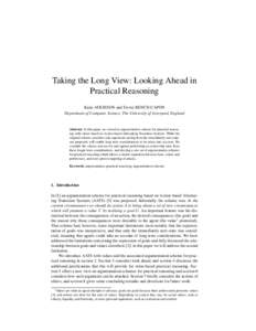 Taking the Long View: Looking Ahead in Practical Reasoning Katie ATKINSON and Trevor BENCH-CAPON Department of Computer Science, The University of Liverpool, England  Abstract. In this paper we extend an argumentation sc