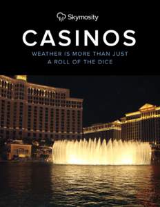 CASINOS W E AT H E R I S M O R E T H A N J U S T A ROLL OF THE DICE For Casinos, Weather is More than Just a Roll of the Dice