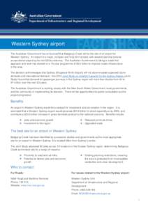 Western Sydney airport The Australian Government has announced that Badgerys Creek will be the site of an airport for Western Sydney. An airport is a major, complex and long-term project, with detailed planning towards a