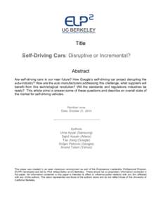 Title Self-Driving Cars: Disruptive or Incremental? Abstract Are self-driving cars in our near future? How Google’s self-driving car project disrupting the auto-industry? How are the auto manufacturers addressing this 