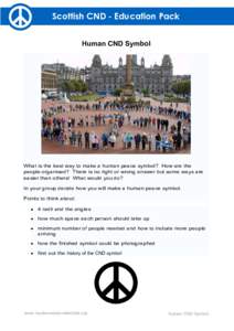 Scottish CND - Education Pack Human CND Symbol What is the best way to make a human peace symbol? How are the people organised? There is no right or wrong answer but some ways are easier than others! What would you do?