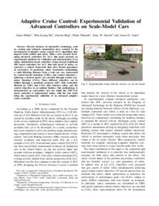 Adaptive Cruise Control: Experimental Validation of Advanced Controllers on Scale-Model Cars Aakar Mehra1 , Wen-Loong Ma1 , Forrest Berg1 , Paulo Tabuada2 , Jessy W. Grizzle3 and Aaron D. Ames1 Abstract— Recent advance