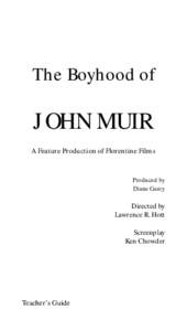 The Boyhood of  JOHN MUIR A Feature Production of Florentine Films Produced by Diane Garey