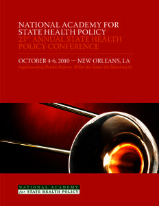 NATIONAL ACADEMY FOR STATE HEALTH POLICY 23RD ANNUAL STATE HEALTH POLICY CONFERENCE OCTOBER 4-6, 2010 — NEW ORLEANS, LA