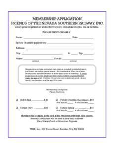 MEMBERSHIP APPLICATION FRIENDS OF THE NEVADA SOUTHERN RAILWAY, INC. A non-profit organization under IRS 501(c)(3). Donations may be tax deductible. PLEASE PRINT CLEARLY Name: __________________________________________ Da