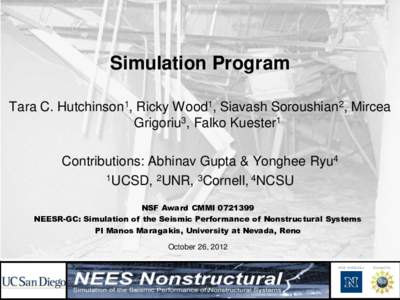 Simulation Program Tara C. Hutchinson1, Ricky Wood1, Siavash Soroushian2, Mircea Grigoriu3, Falko Kuester1 Contributions: Abhinav Gupta & Yonghee Ryu4 1UCSD, 2UNR, 3Cornell, 4NCSU NSF Award CMMI