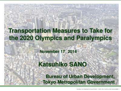 Transportation Measures to Take for the 2020 Olympics and Paralympics NovemberKatsuhiko SANO Bureau of Urban Development,