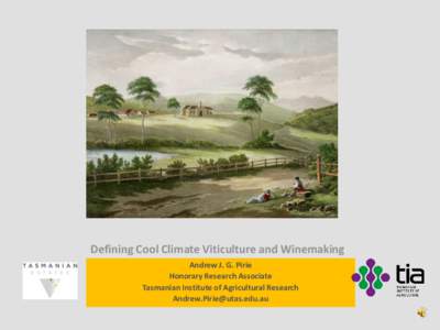 Defining Cool Climate Viticulture and Winemaking Andrew J. G. Pirie Honorary Research Associate Tasmanian Institute of Agricultural Research [removed]