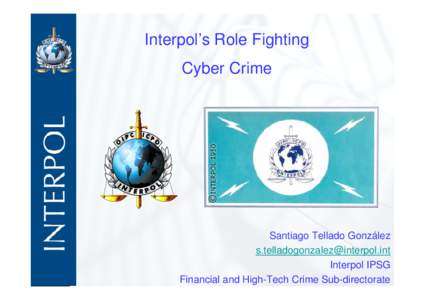 Interpol’s Role Fighting Cyber Crime Santiago Tellado González  Interpol IPSG