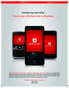 Introducing AprivaPay ™. It turns your cell phone into a sell phone. AprivaPay™ takes the swipe out of credit card transactions. AprivaPay™ allows your mobile business  clients to add credit card transaction capabi