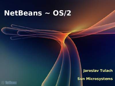 NetBeans ~ OS/2  Jaroslav Tulach Sun Microsystems  Agenda