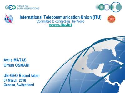 International Telecommunication Union (ITU) Committed to connecting the World www.itu.int Attila MATAS Orhan OSMANI