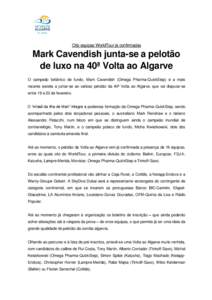 Oito equipas WorldTour já confirmadas  Mark Cavendish junta-se a pelotão de luxo na 40ª Volta ao Algarve O campeão britânico de fundo, Mark Cavendish (Omega Pharma-QuickStep) é a mais recente estrela a juntar-se ao
