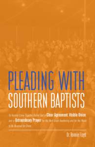 PLEADING WITH SOUTHERN BAPTISTS To Humbly Come Together Before God in Clear Agreement, Visible Union, and in Extraordinary