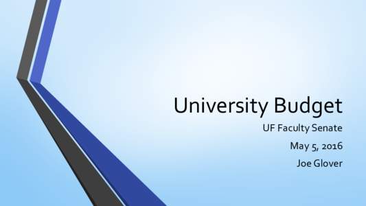 University Budget UF Faculty Senate May 5, 2016 Joe Glover  Needs