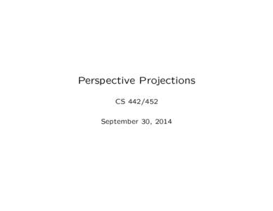 Perspective Projections CSSeptember 30, 2014 Perspective Projection onto View Plane z=0