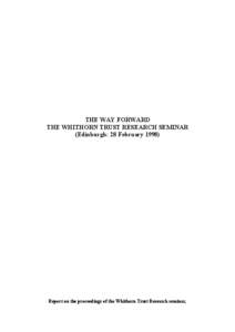 THE WAY FORWARD  THE WHITHORN TRUST RESEARCH SEMINAR  (Edinburgh: 28 February 1998) 