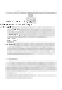 A Survey of GPU-Based Volume Rendering of Unstructured Grids Cláudio T. Silva 1 João L. D. Comba 2 Steven P. Callahan 1 Fabio F. Bernardon 2