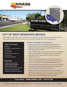 CITY OF WEST WENDOVER, NEVADA Nestled against the Nevada-Utah border, West Wendover is a thriving tourism destination—hosting as many as 30,000 visitors each week. Looking for stability, low taxes and easy access to th