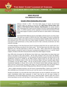The Army Cadet League of Canada La Ligue des cadets de l’Armée du Canada NEWS RELEASE FOR IMMEDIATE RELEASE Canada’s Most Outstanding Army Cadet (Ottawa)- October 5, 2012 – The Army Cadet League of Canada and the 