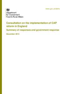 www.gov.uk/defra  Consultation on the implementation of CAP reform in England Summary of responses and government response December 2013