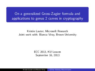 On a generalized Gross-Zagier formula and applications to genus 2 curves in cryptography Kristin Lauter, Microsoft Research Joint work with: Bianca Viray, Brown University