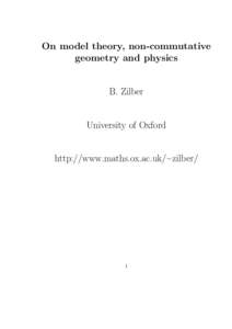 On model theory, non-commutative geometry and physics B. Zilber University of Oxford http://www.maths.ox.ac.uk/ e zilber/