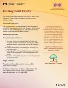Employment Equity This workshop reflects the commitment to an inclusive federal Public Service and is one of several joint learning initiatives to improve workplace relations. Workshop Description This one-day workshop h
