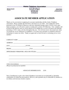 ASSOCIATE MEMBER APPLICATION Thank you for your interest in applying for associate membership with the Alaska Telephone Association. Please complete the form below and return it to our office. Your application will be pr