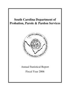 South Carolina Department of Probation, Parole & Pardon Services Annual Statistical Report Fiscal Year 2006